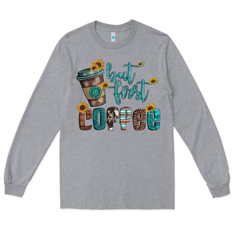 But First Coffee Long Sleeve Tee by Artiststas | Teevron