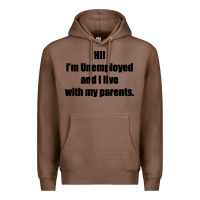 Chestnut i'm unemployed and i live with my parents Premium Hoodie - artisFamous