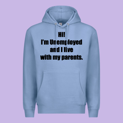 I'm Unemployed And I Live With My Parents Premium Hoodie Designed By Artisfamous