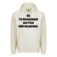 Oatmeal Heather i'm unemployed and i live with my parents Premium Hoodie - artisFamous