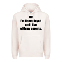 Pale Pink i'm unemployed and i live with my parents Premium Hoodie - artisFamous