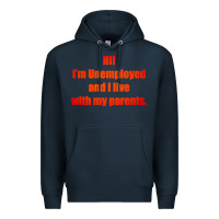 Navy i'm unemployed and i live with my parents Premium Hoodie - artisFamous