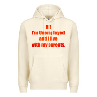 Sandshell i'm unemployed and i live with my parents Premium Hoodie - artisFamous
