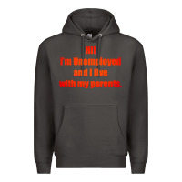Smoke i'm unemployed and i live with my parents Premium Hoodie - artisFamous