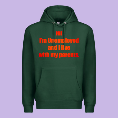 I'm Unemployed And I Live With My Parents Premium Hoodie Designed By Artisfamous