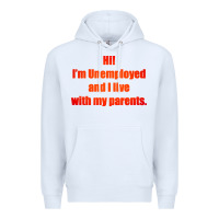 White i'm unemployed and i live with my parents Premium Hoodie - artisFamous