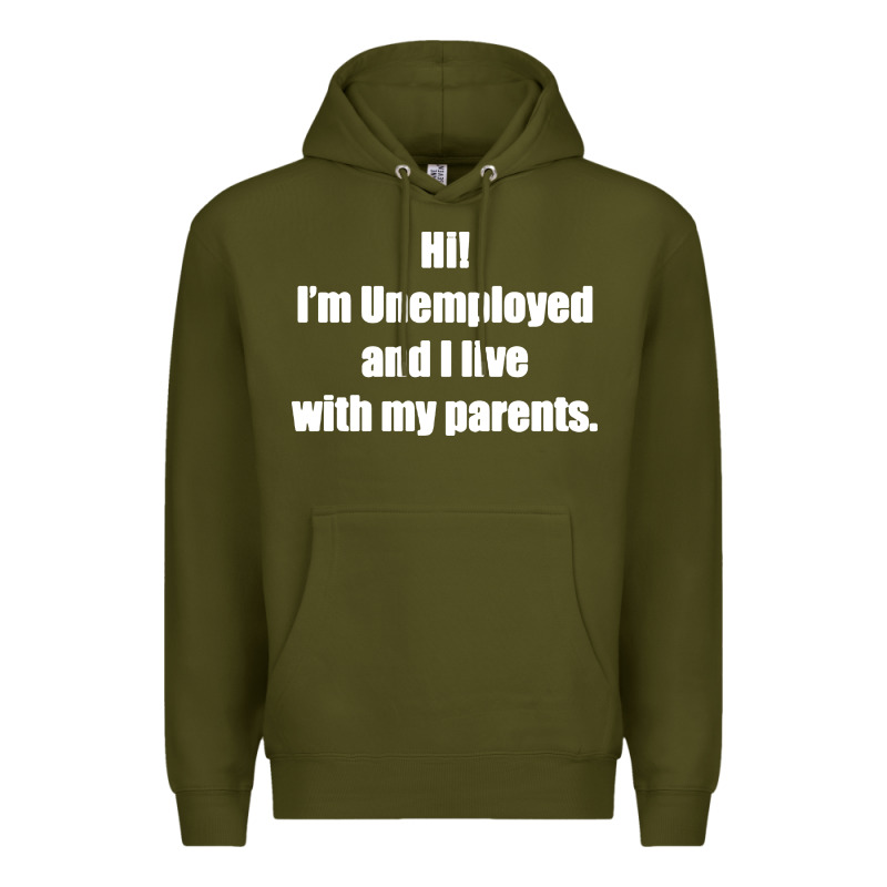 I'm Unemployed And I Live With My Parents Premium Hoodie by artisFamous | Teevron