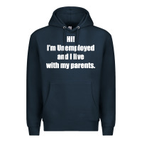 Navy i'm unemployed and i live with my parents Premium Hoodie - artisFamous