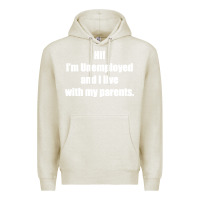 Oatmeal Heather i'm unemployed and i live with my parents Premium Hoodie - artisFamous