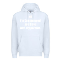 White i'm unemployed and i live with my parents Premium Hoodie - artisFamous