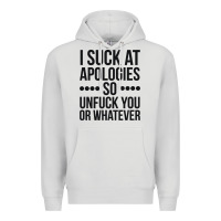 Dove Grey i suck at apologies so unfuck you or whatever swearing black Premium Hoodie - artisFamous