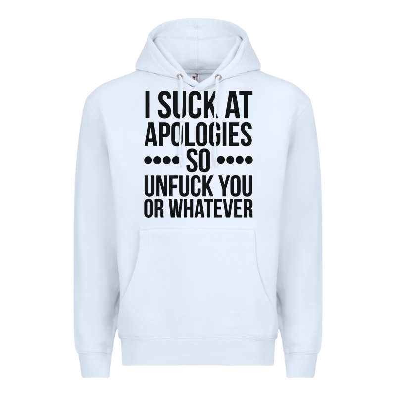 I Suck At Apologies So Unfuck You Or Whatever Swearing Black Premium Hoodie by artisFamous | Teevron