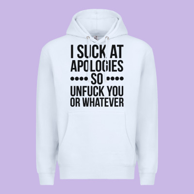 I Suck At Apologies So Unfuck You Or Whatever Swearing Black Premium Hoodie Designed By Artisfamous