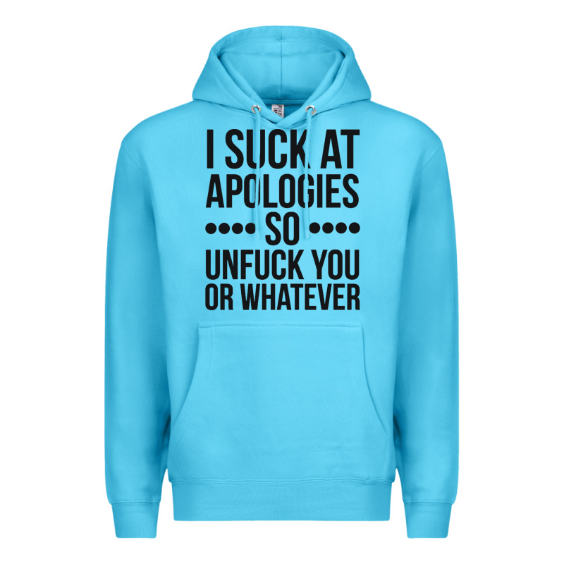 I Suck At Apologies So Unfuck You Or Whatever Swearing Black Premium Hoodie by artisFamous | Teevron