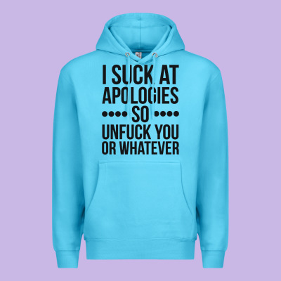 I Suck At Apologies So Unfuck You Or Whatever Swearing Black Premium Hoodie Designed By Artisfamous