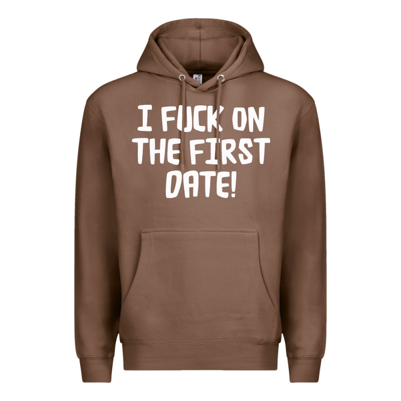 I F'ck On The First Date Premium Hoodie by artisFamous | Teevron