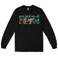 Black you had me at coffee Long Sleeve Tee - Artiststas