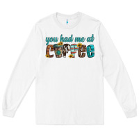 White you had me at coffee Long Sleeve Tee - Artiststas