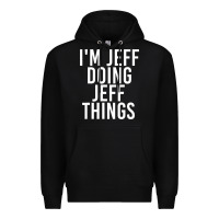 Black i'm jeff doing jeff things shirt funny christmas gift idea Premium Hoodie - artisFamous