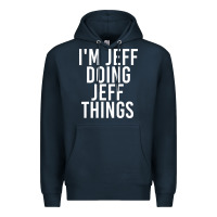 Navy i'm jeff doing jeff things shirt funny christmas gift idea Premium Hoodie - artisFamous