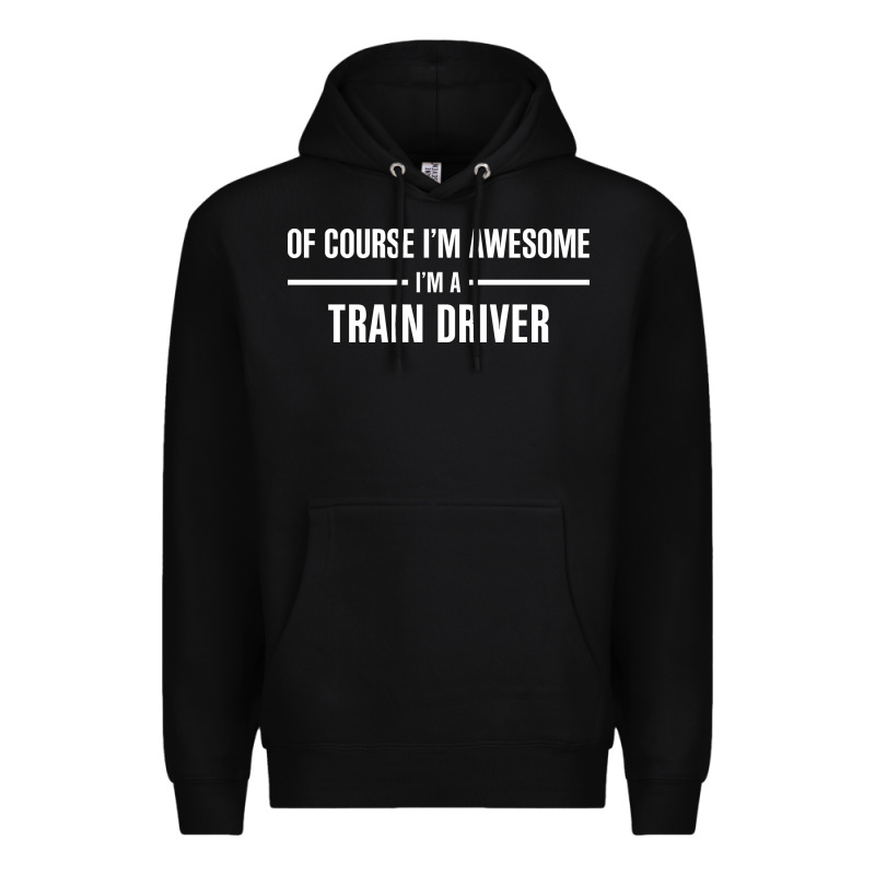 I'm Awesome I'm A Train Driver Premium Hoodie by artisFamous | Teevron