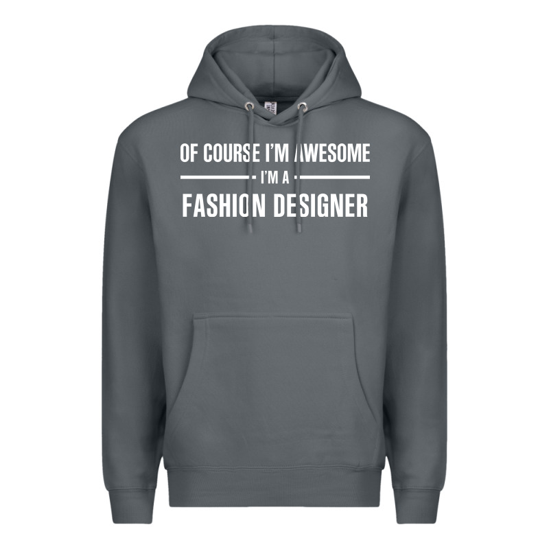 I'm Awesome I'm A Fashion Designer Premium Hoodie by artisFamous | Teevron