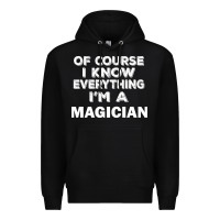 Black i know everything i'm a magician Premium Hoodie - artisFamous