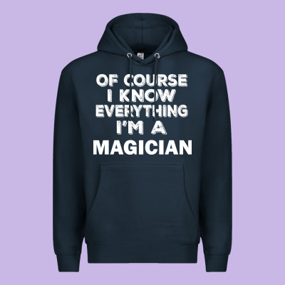 I Know Everything I'm A Magician Premium Hoodie Designed By Artisfamous