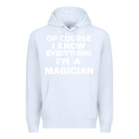 White i know everything i'm a magician Premium Hoodie - artisFamous