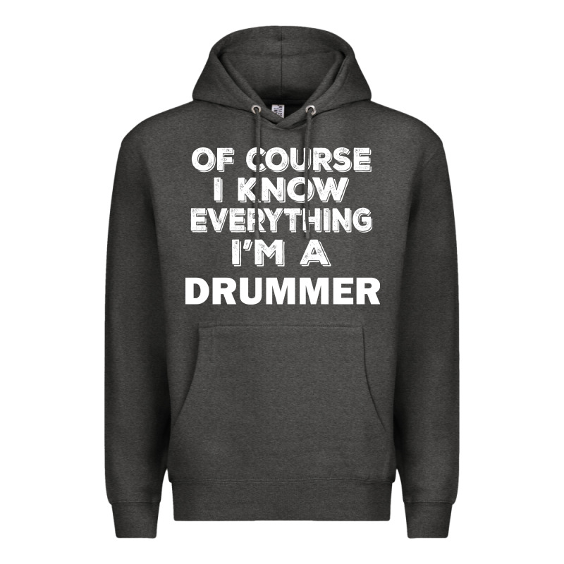 I Know Everything I'm A Drummer Premium Hoodie by artisFamous | Teevron