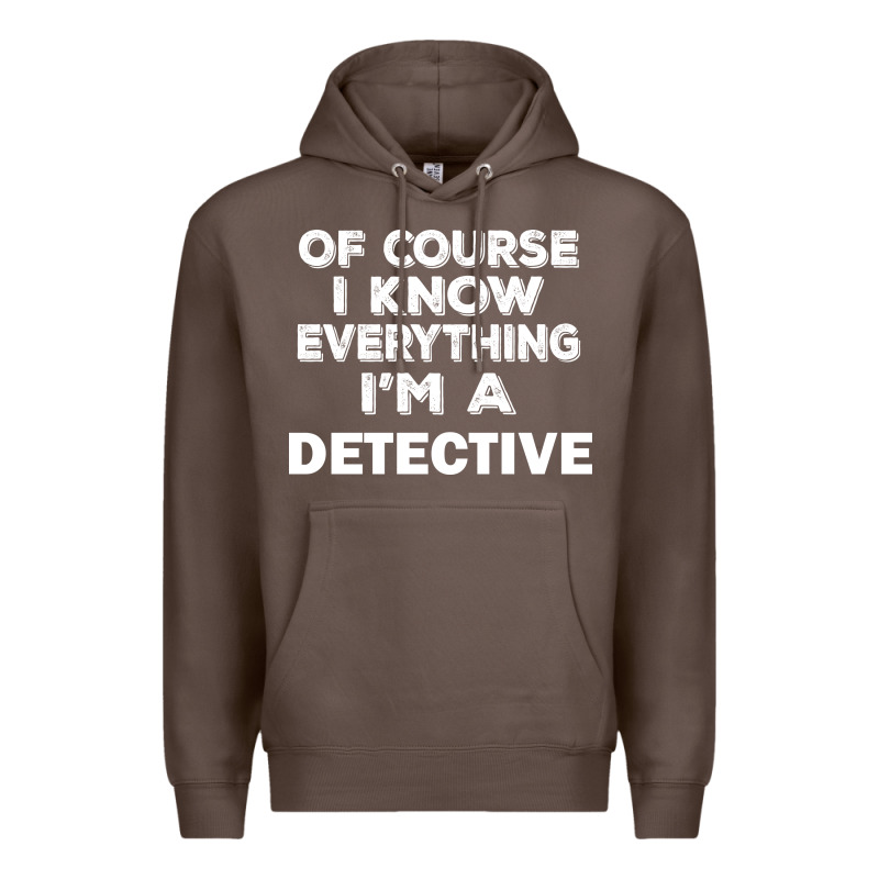 I Know Everything I'm A Detective Premium Hoodie by artisFamous | Teevron