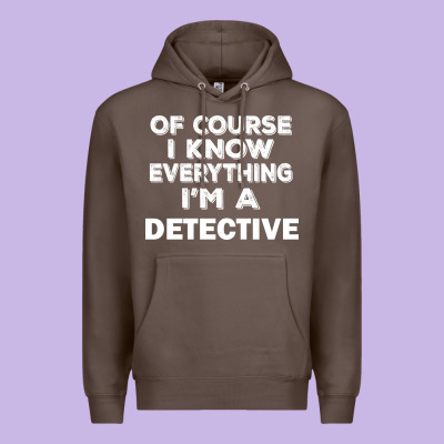I Know Everything I'm A Detective Premium Hoodie Designed By Artisfamous