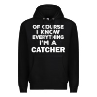 Black i know everything i'm a catcher Premium Hoodie - artisFamous