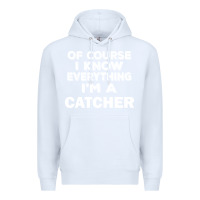 White i know everything i'm a catcher Premium Hoodie - artisFamous