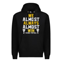 Vikings We Almost Always Almost Win   Funny Sports Premium Hoodie | Teevron