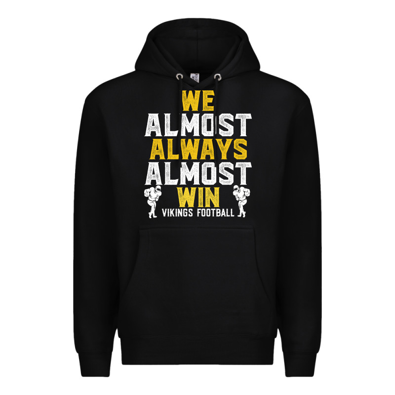 Vikings We Almost Always Almost Win   Funny Sports Premium Hoodie by artisFamous | Teevron
