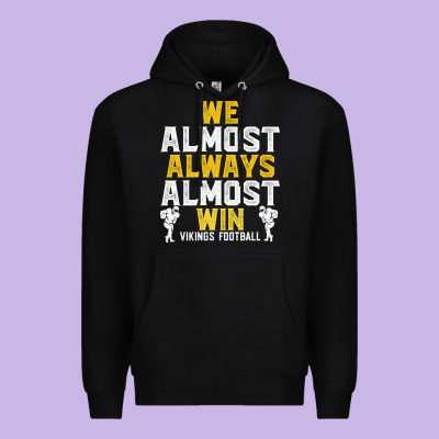 Vikings We Almost Always Almost Win   Funny Sports Premium Hoodie Designed By Artisfamous