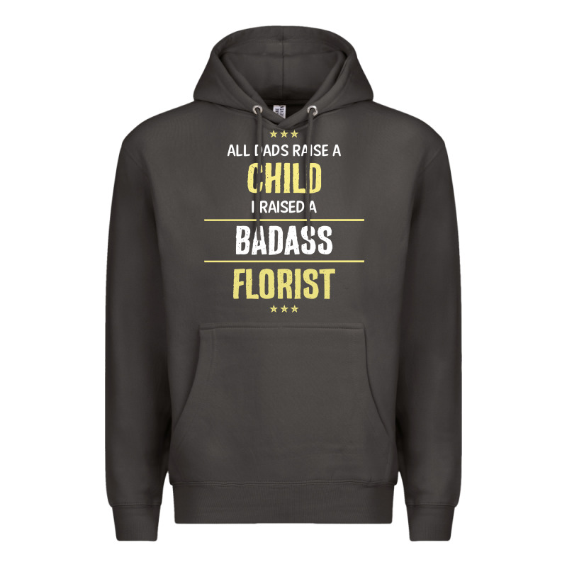I Raised A Badass Florist Premium Hoodie by artisFamous | Teevron