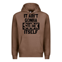 Chestnut it ain't gonna suck itself Premium Hoodie - artisFamous