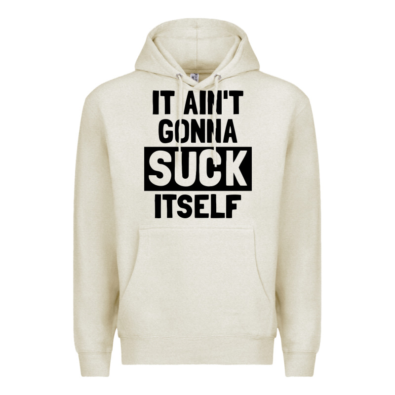 It Ain't Gonna Suck Itself Premium Hoodie by artisFamous | Teevron