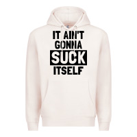 Pale Pink it ain't gonna suck itself Premium Hoodie - artisFamous