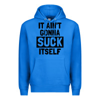 True Royal it ain't gonna suck itself Premium Hoodie - artisFamous