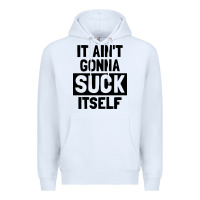 White it ain't gonna suck itself Premium Hoodie - artisFamous