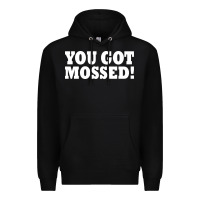 You Got Mossed Premium Hoodie | Teevron