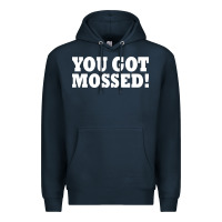 Navy you got mossed Premium Hoodie - artisFamous