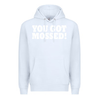 White you got mossed Premium Hoodie - artisFamous