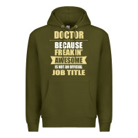 Army Green doctor because freakin' awesome isn't a job title Premium Hoodie - artisFamous