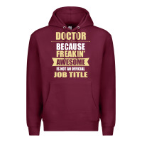 Burgundy doctor because freakin' awesome isn't a job title Premium Hoodie - artisFamous