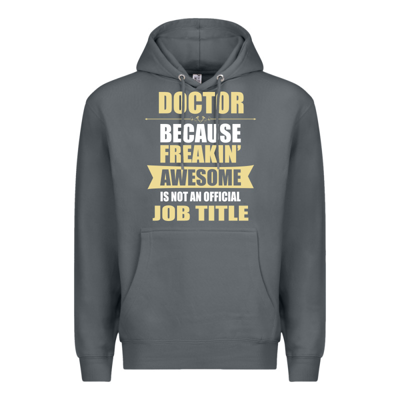 Doctor Because Freakin' Awesome Isn't A Job Title Premium Hoodie by artisFamous | Teevron