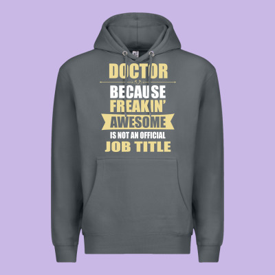 Doctor Because Freakin' Awesome Isn't A Job Title Premium Hoodie Designed By Artisfamous